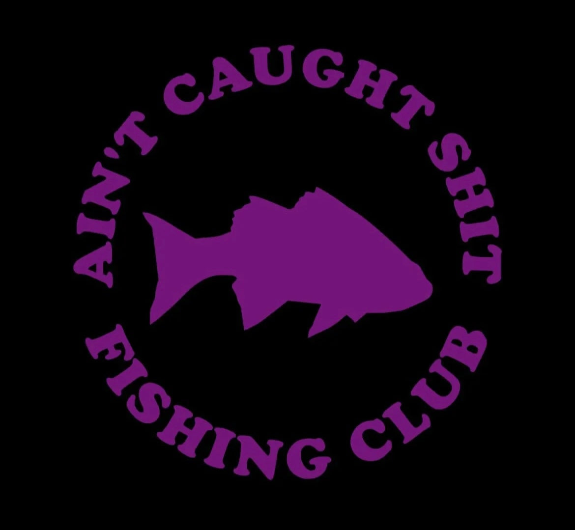 Ain't Caught S@#* Fishing club Decal / Sticker