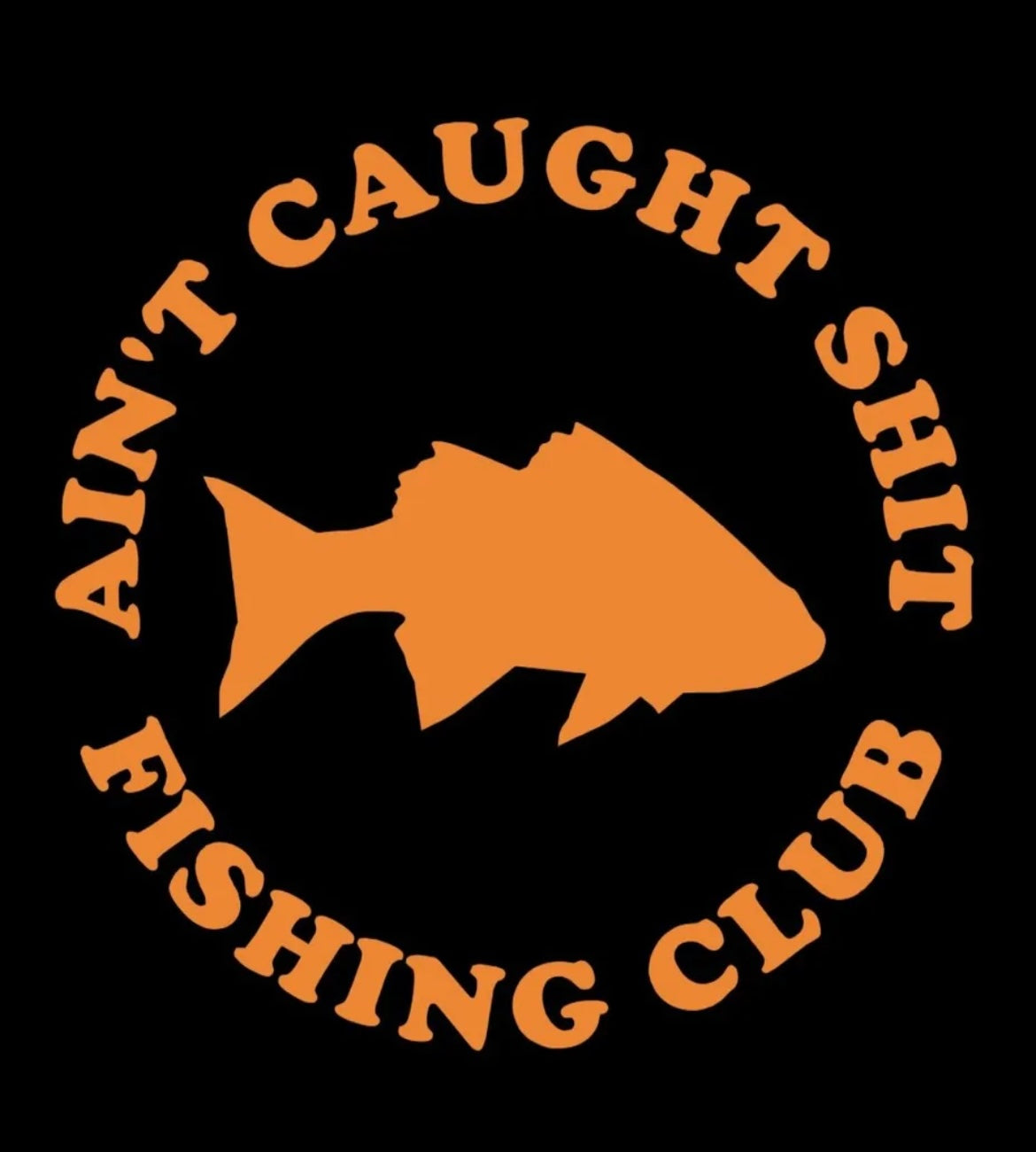 Ain't Caught S@#* Fishing club Decal / Sticker