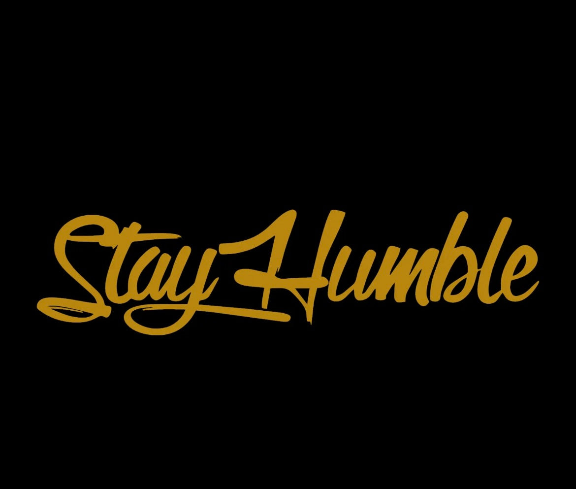Stay humble