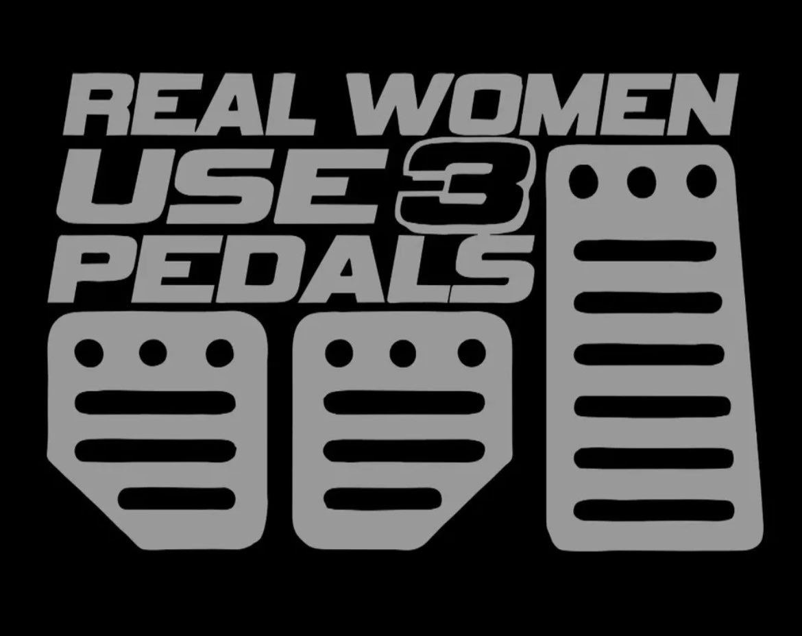 Real Women Use 3 Pedals sticker / Decal