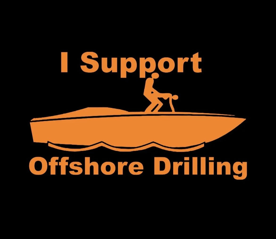 I Support Off Shore Drilling Fishing Boating
