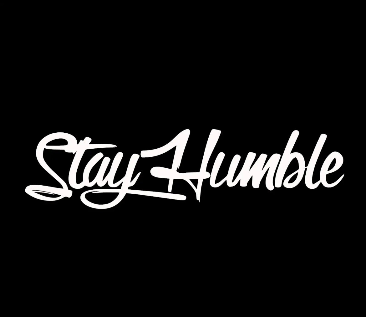 Stay humble