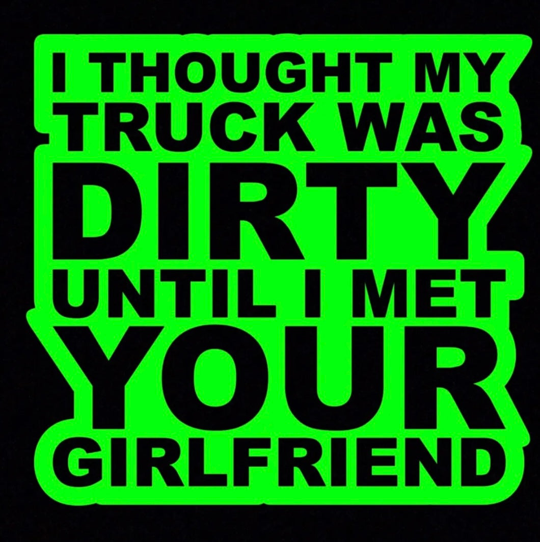 I Thought my truck was dirty till I met your girlfriend Decal / Sticker