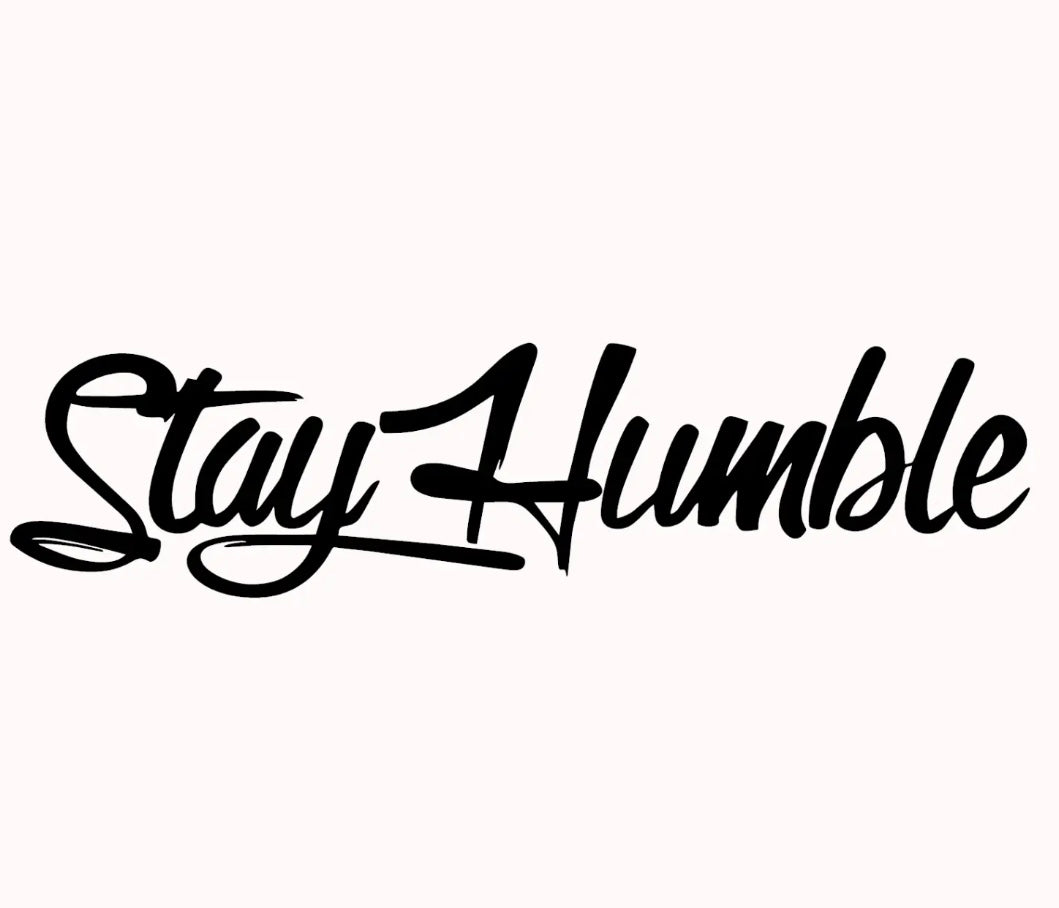 Stay humble