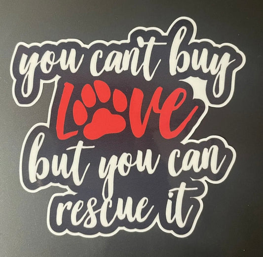 You Can’t Buy Love but You Can Rescue It dog pet decal / sticker