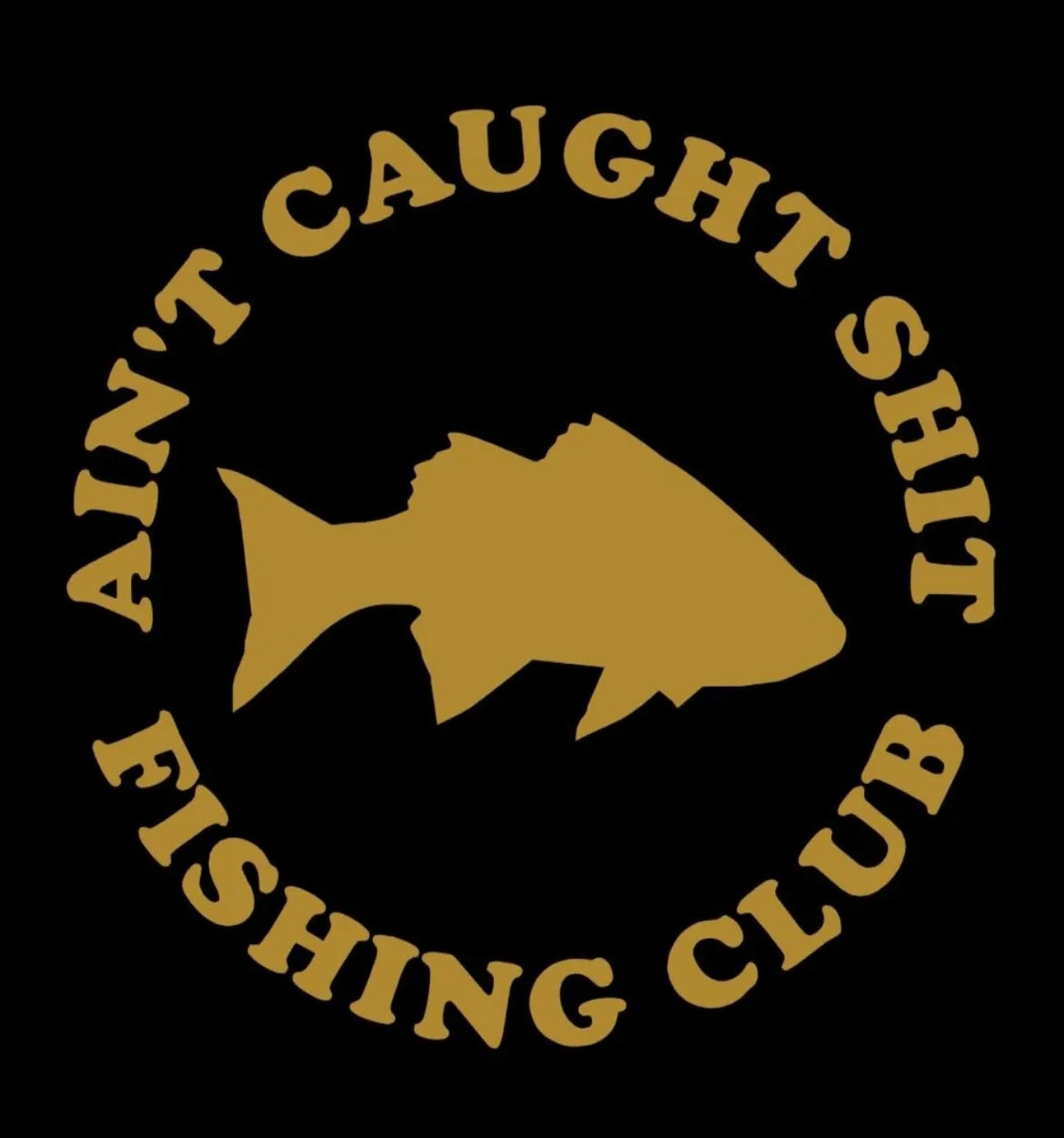 Ain't Caught S@#* Fishing club Decal / Sticker