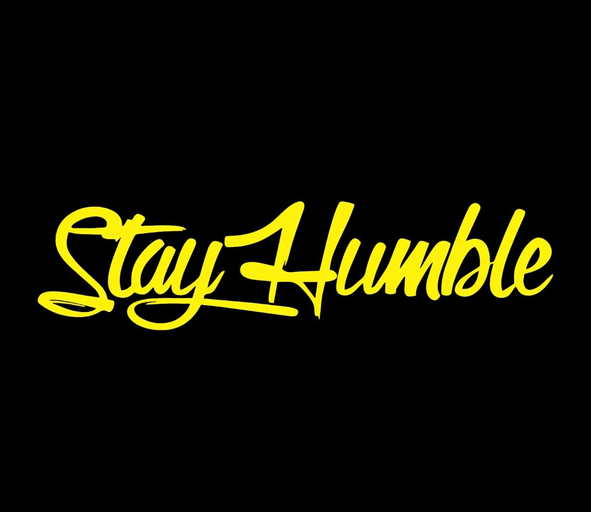 Stay humble