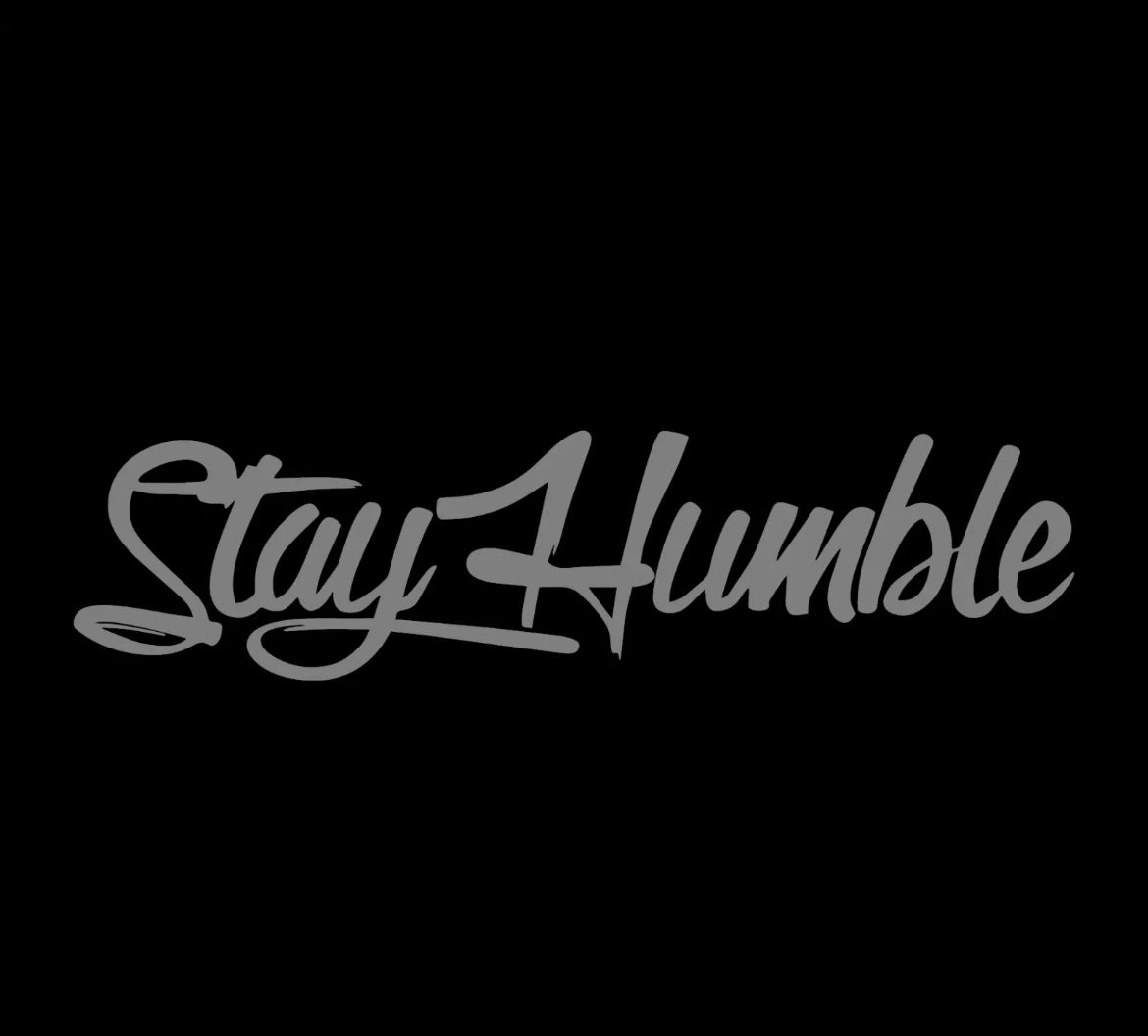 Stay humble