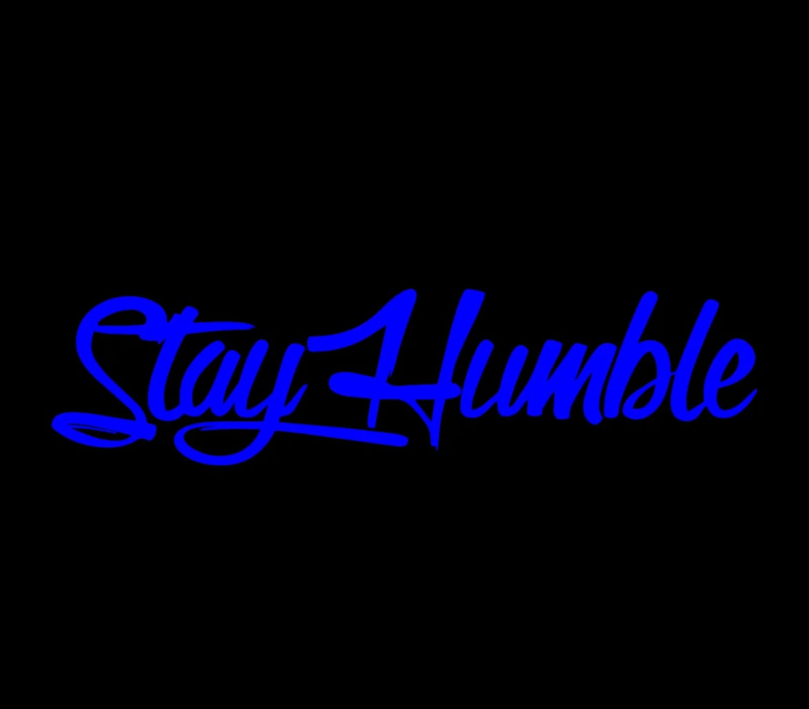 Stay humble