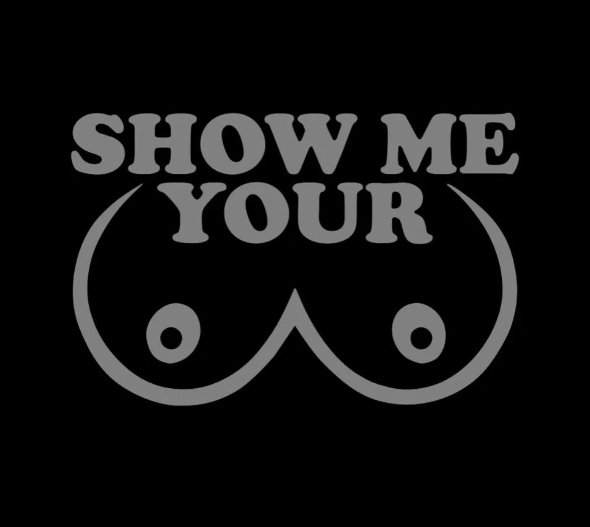 SHOW ME YOUR BOOBS Decal / Sticker