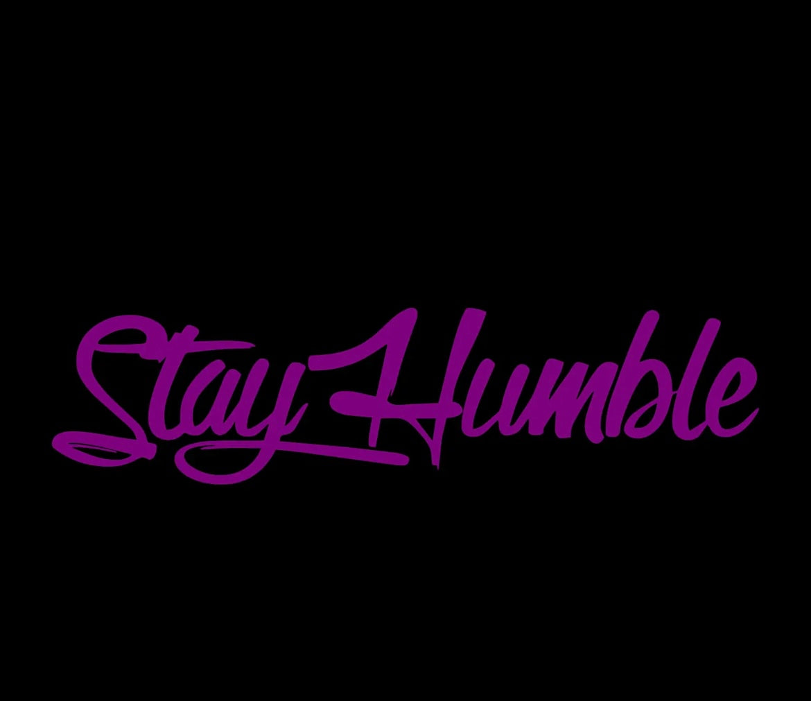 Stay humble