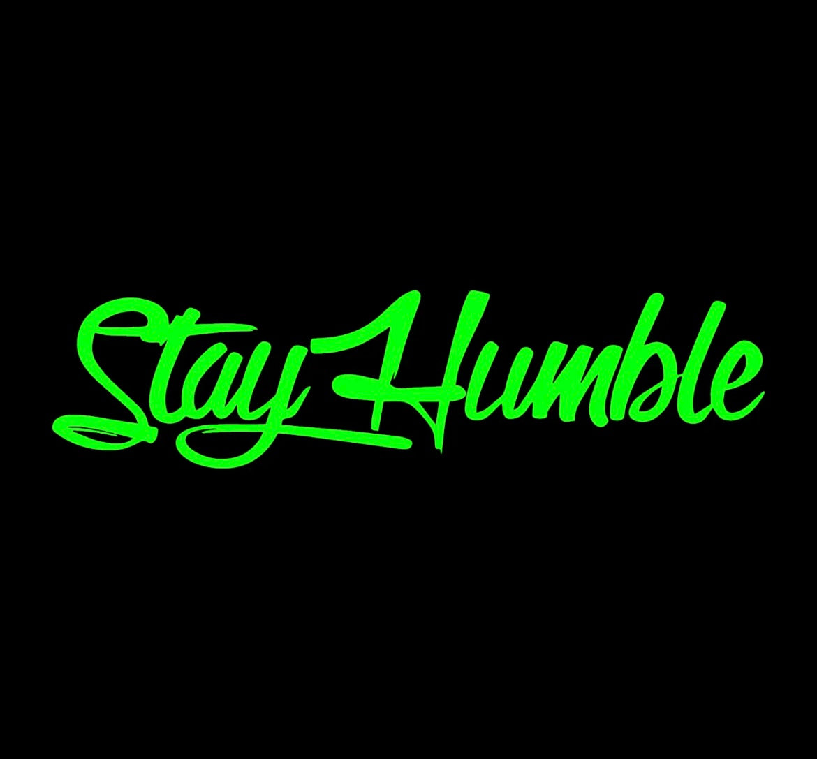 Stay humble