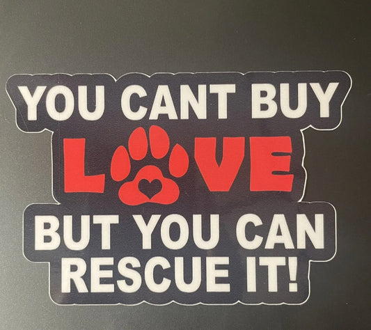 You Can’t Buy Love but You Can Rescue It dog pet decal / sticker